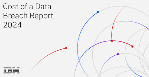 IBM 發佈《2024年數據洩露成本報告》：企業數據洩露成本創新高，AI和自動化成為保護數據的關鍵技術