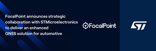 FocalPoint 宣布與 STMicroelectronics 達成策略合作,提供增強型汽車 GNSS 解決方案