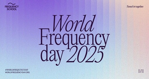 Frequency School 於 11 月 11 日首度推出「世界頻率日」(World Frequency Day),透過音樂與健康推廣全球團結理念