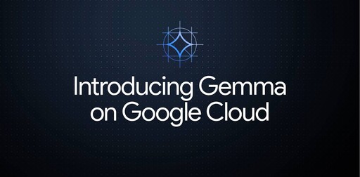 Google 宣布 Gemma 正式在 Google Cloud 上開放使用